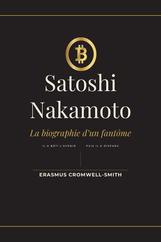 Satoshi Nakamoto: The Biography of a Ghost — Vol. I (French) — eBook